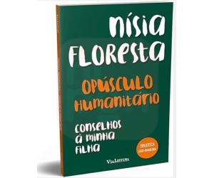 Opusculo Humanitario E Conselhos A Minha Filha - Nisia Floresta